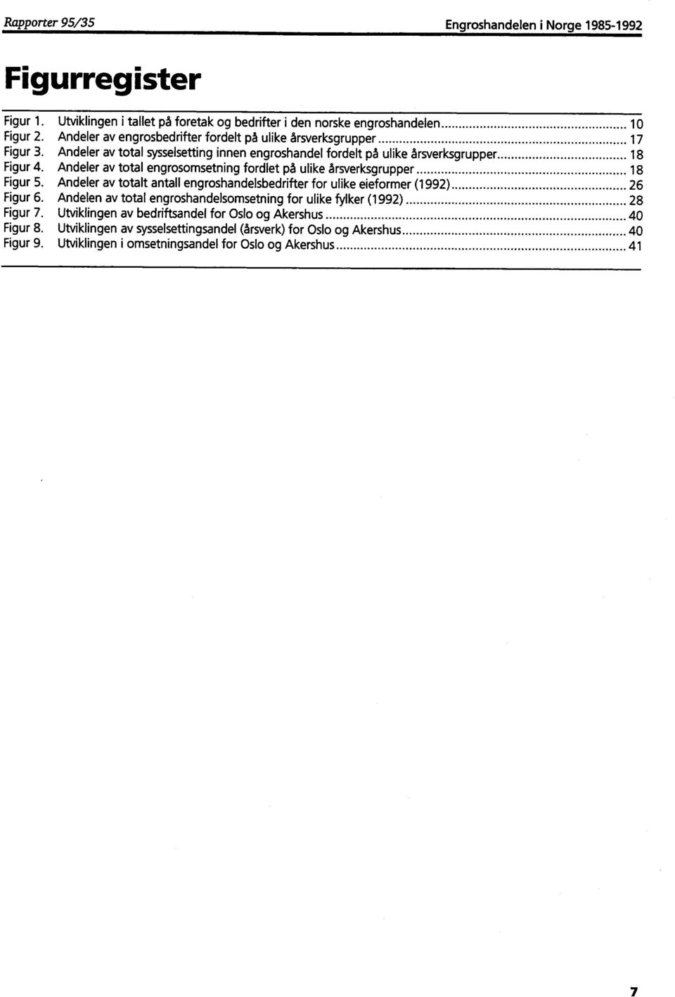 Andeler av total engrosomsetning fordlet på ulike årsverksgrupper 18 Figur 5. Andeler av totalt antall engroshandelsbedrifter for ulike Bieformer (1992) 26 Figur 6.