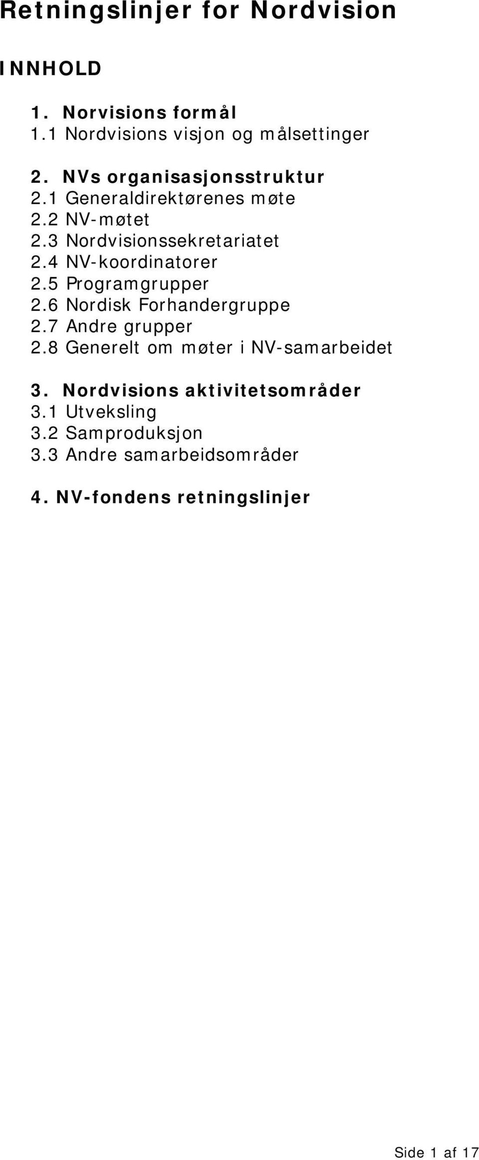 4 NV-koordinatorer 2.5 Programgrupper 2.6 Nordisk Forhandergruppe 2.7 Andre grupper 2.