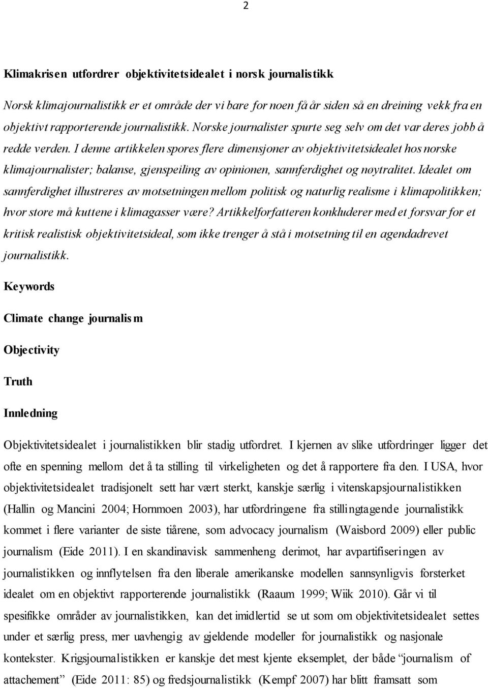 I denne artikkelen spores flere dimensjoner av objektivitetsidealet hos norske klimajournalister; balanse, gjenspeiling av opinionen, sannferdighet og nøytralitet.