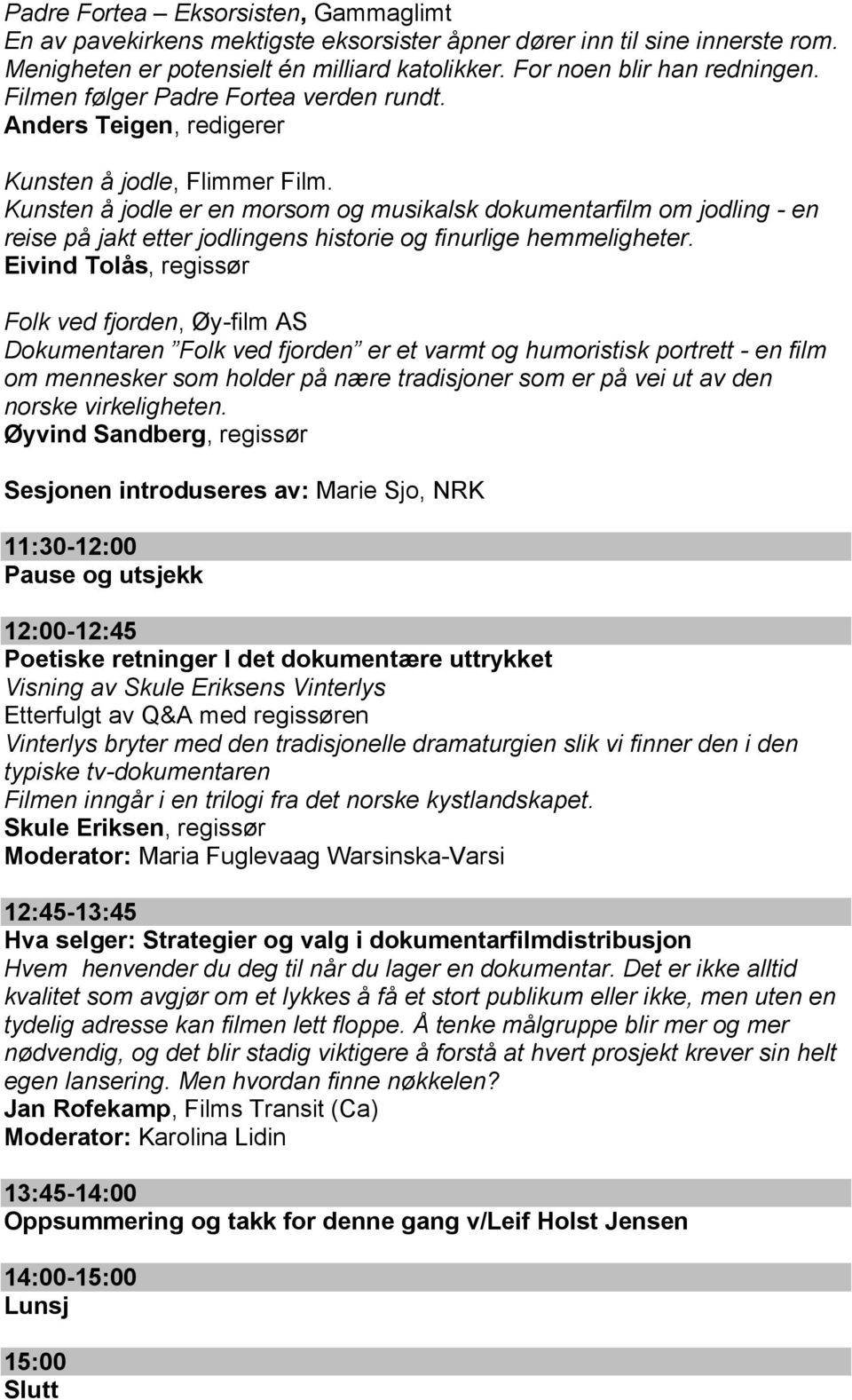 Kunsten å jodle er en morsom og musikalsk dokumentarfilm om jodling - en reise på jakt etter jodlingens historie og finurlige hemmeligheter.