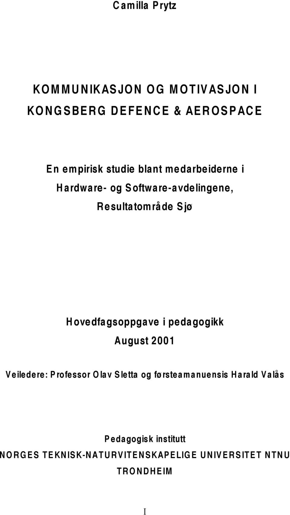 ovedfagsoppgave i pedagogikk August 2001 V eiledere: P rofessor O lav S letta og førsteamanuensis H arald V