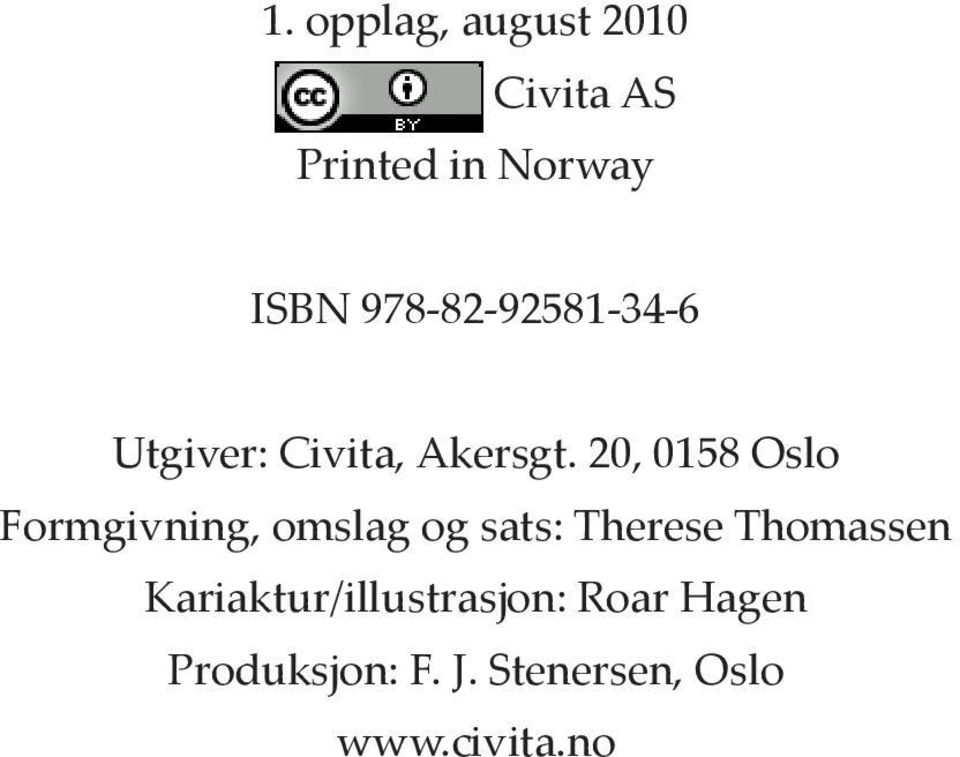 20, 0158 Oslo Formgivning, omslag og sats: Therese Thomassen