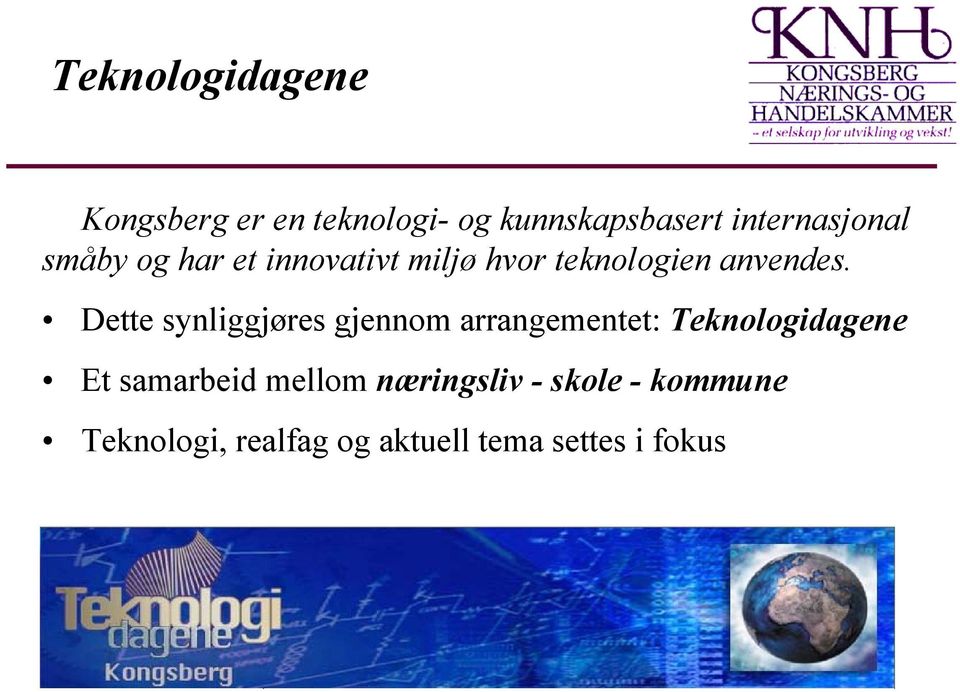 Dette synliggjøres gjennom arrangementet: Teknologidagene Et samarbeid