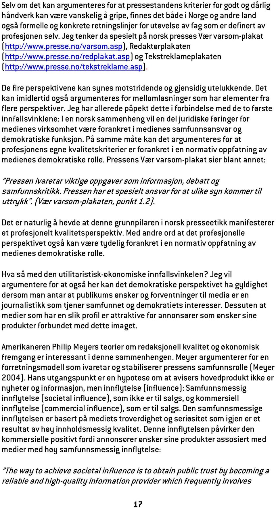 asp) og Tekstreklameplakaten (http://www.presse.no/tekstreklame.asp). De fire perspektivene kan synes motstridende og gjensidig utelukkende.