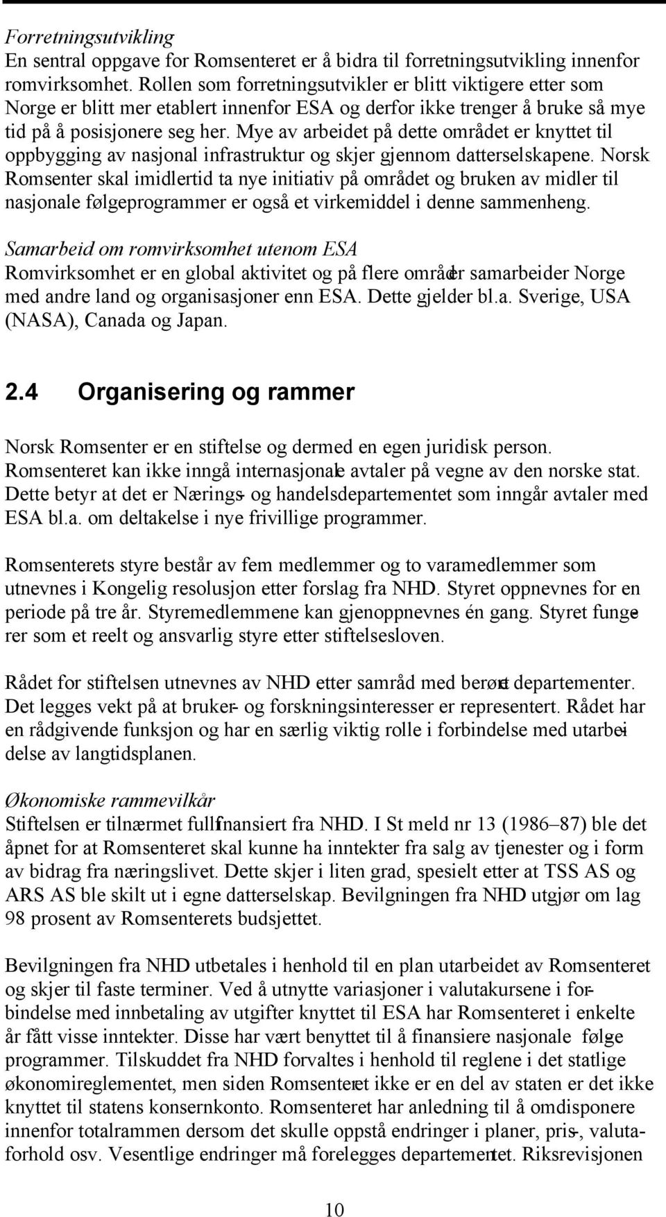 Mye av arbeidet på dette området er knyttet til oppbygging av nasjonal infrastruktur og skjer gjennom datterselskapene.