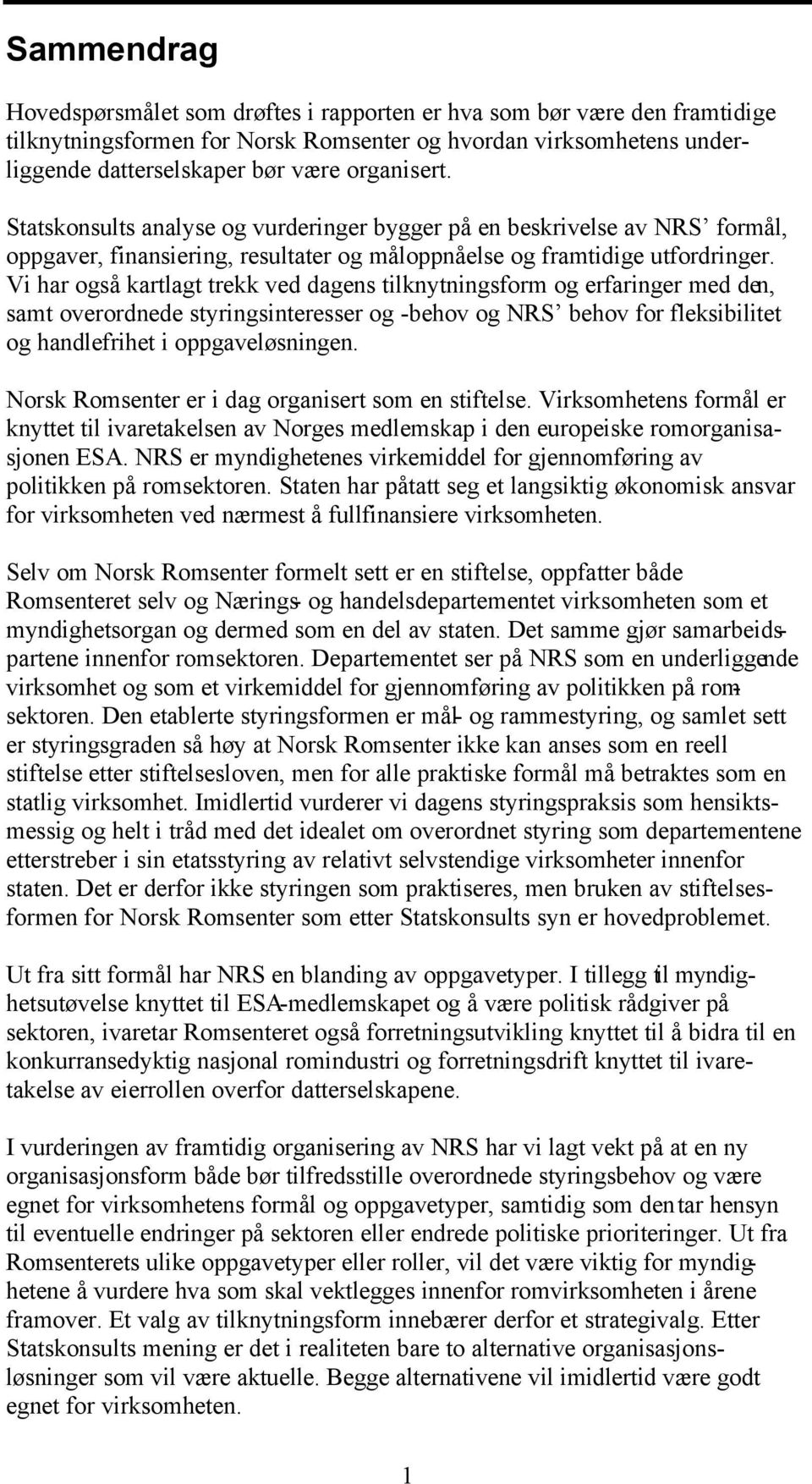 Vi har også kartlagt trekk ved dagens tilknytningsform og erfaringer med den, samt overordnede styringsinteresser og -behov og NRS behov for fleksibilitet og handlefrihet i oppgaveløsningen.