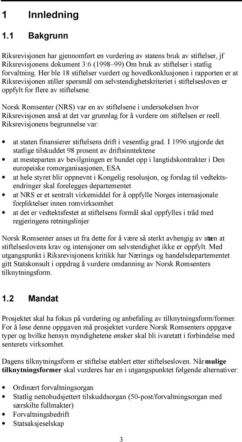 Norsk Romsenter (NRS) var en av stiftelsene i undersøkelsen hvor Riksrevisjonen anså at det var grunnlag for å vurdere om stiftelsen er reell.