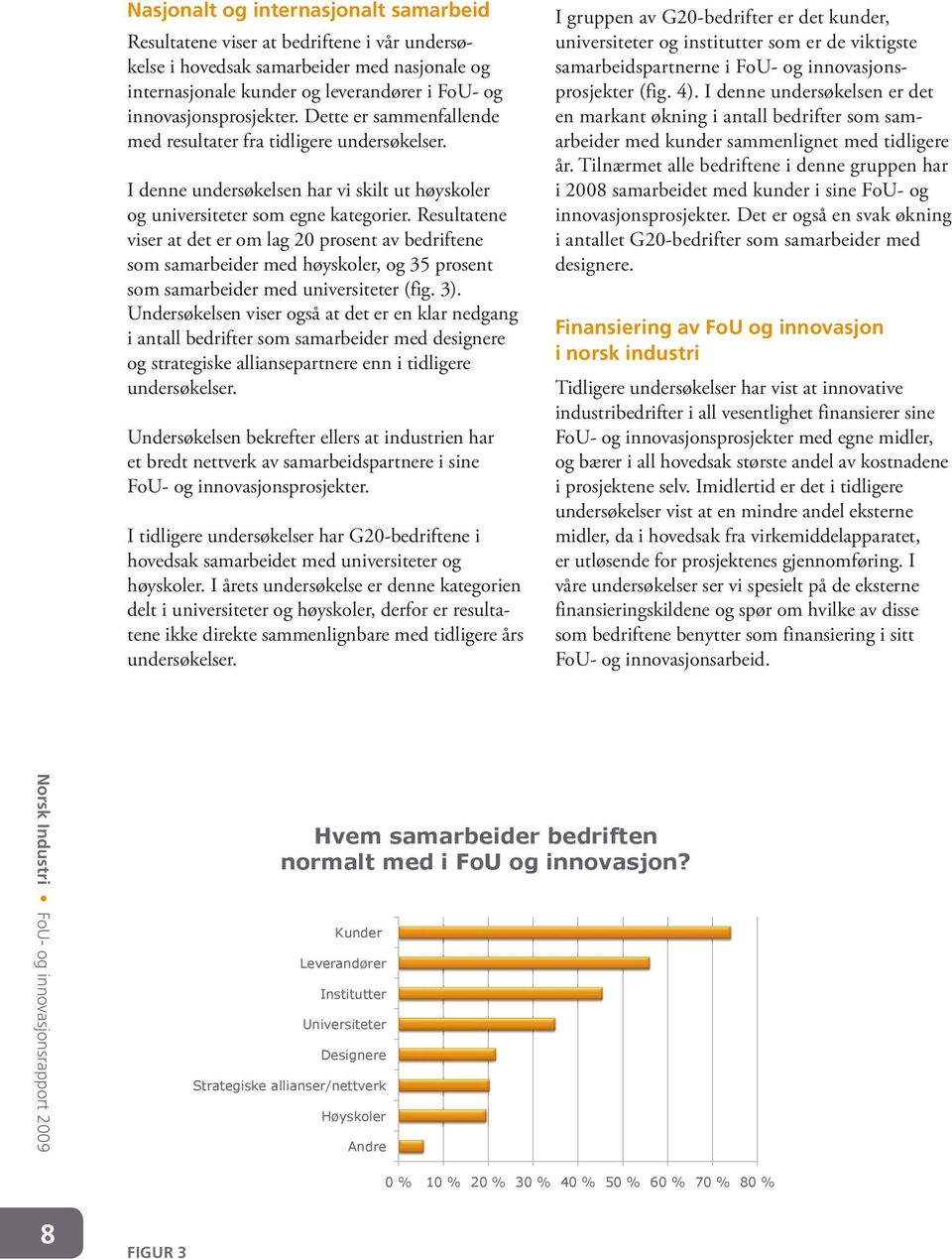 Resultatene viser at det er om lag 20 prosent av bedriftene som samarbeider med høyskoler, og 35 prosent som samarbeider med universiteter (fig. 3).