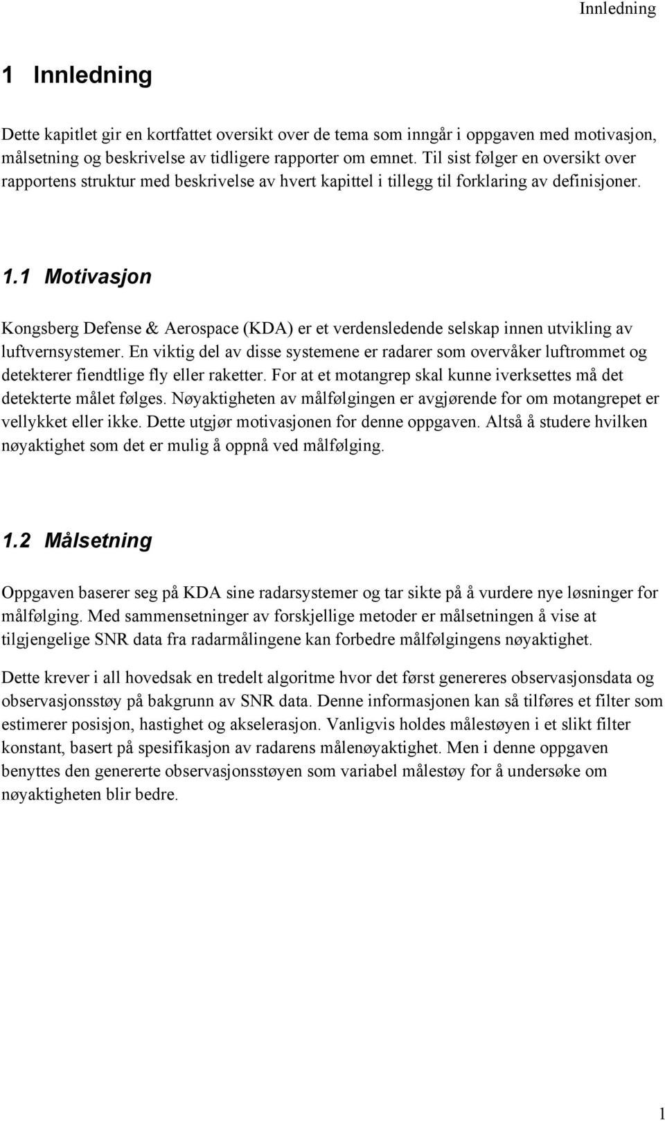 1 Motivasjon Kongsberg Defense & Aerospace (KDA) er et verdensledende selskap innen utvikling av luftvernsystemer.