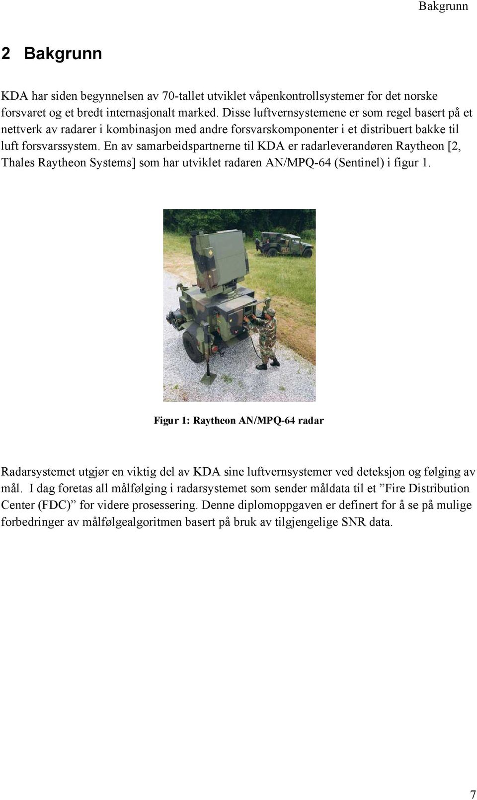 En av samarbeidspartnerne til KDA er radarleverandøren Raytheon [2, Thales Raytheon Systems] som har utviklet radaren AN/MPQ-64 (Sentinel) i figur 1.