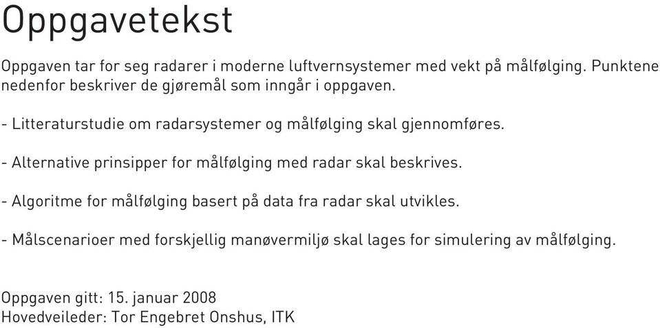 - Litteraturstudie om radarsystemer og målfølging skal gjennomføres.