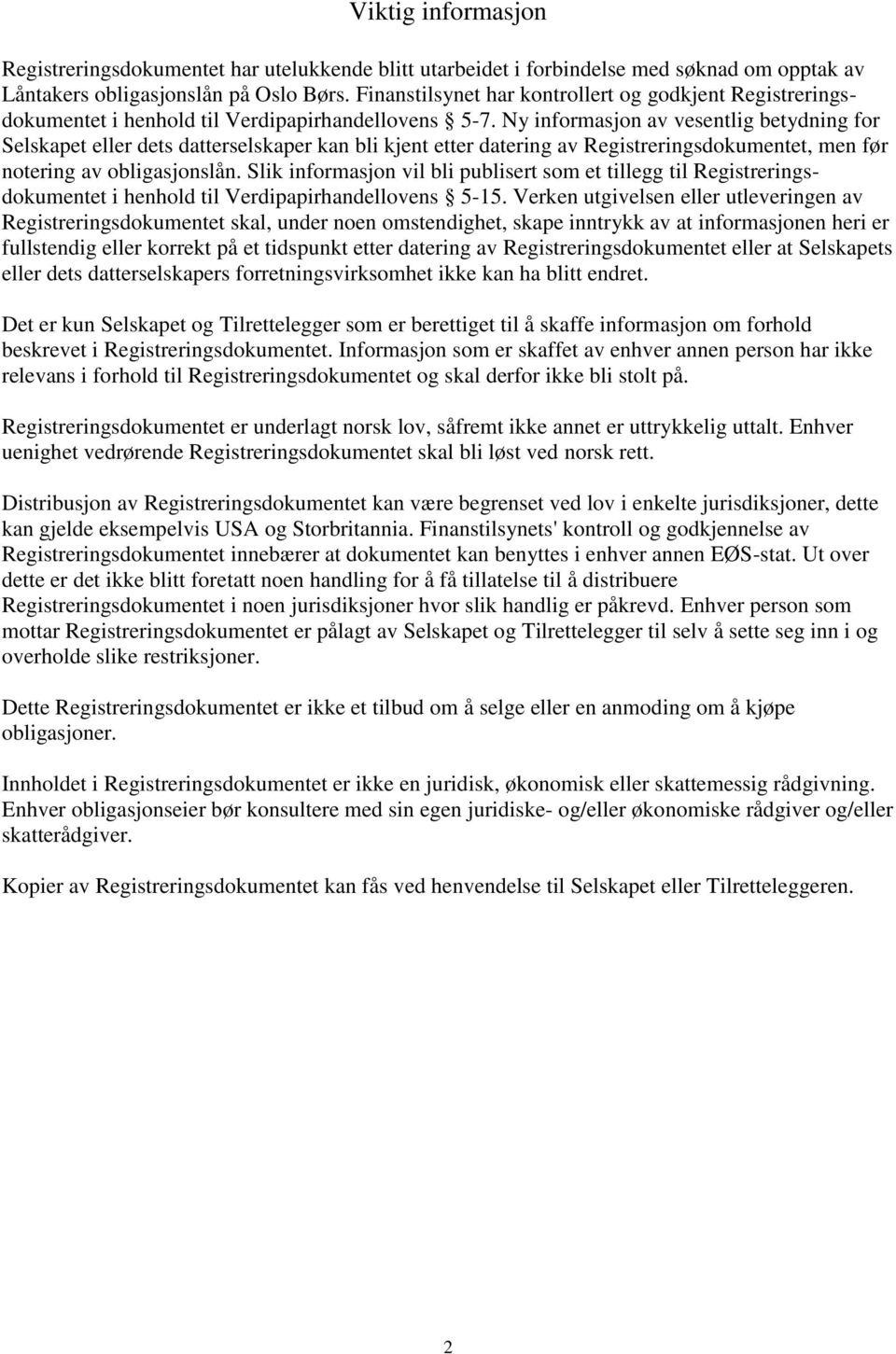 Ny informasjon av vesentlig betydning for Selskapet eller dets datterselskaper kan bli kjent etter datering av Registreringsdokumentet, men før notering av obligasjonslån.