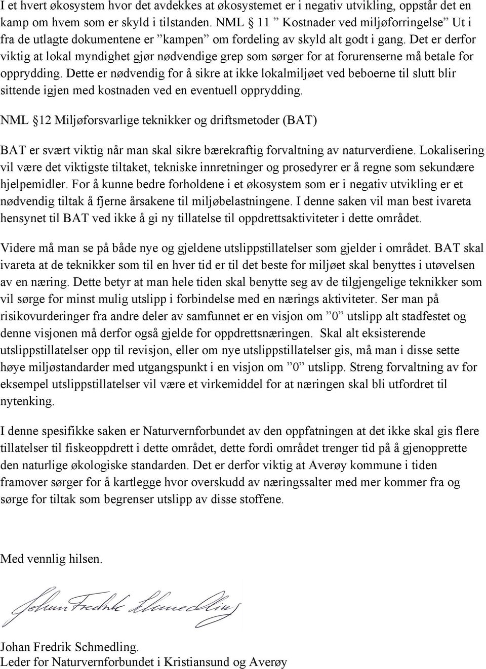 Det er derfor viktig at lokal myndighet gjør nødvendige grep som sørger for at forurenserne må betale for opprydding.