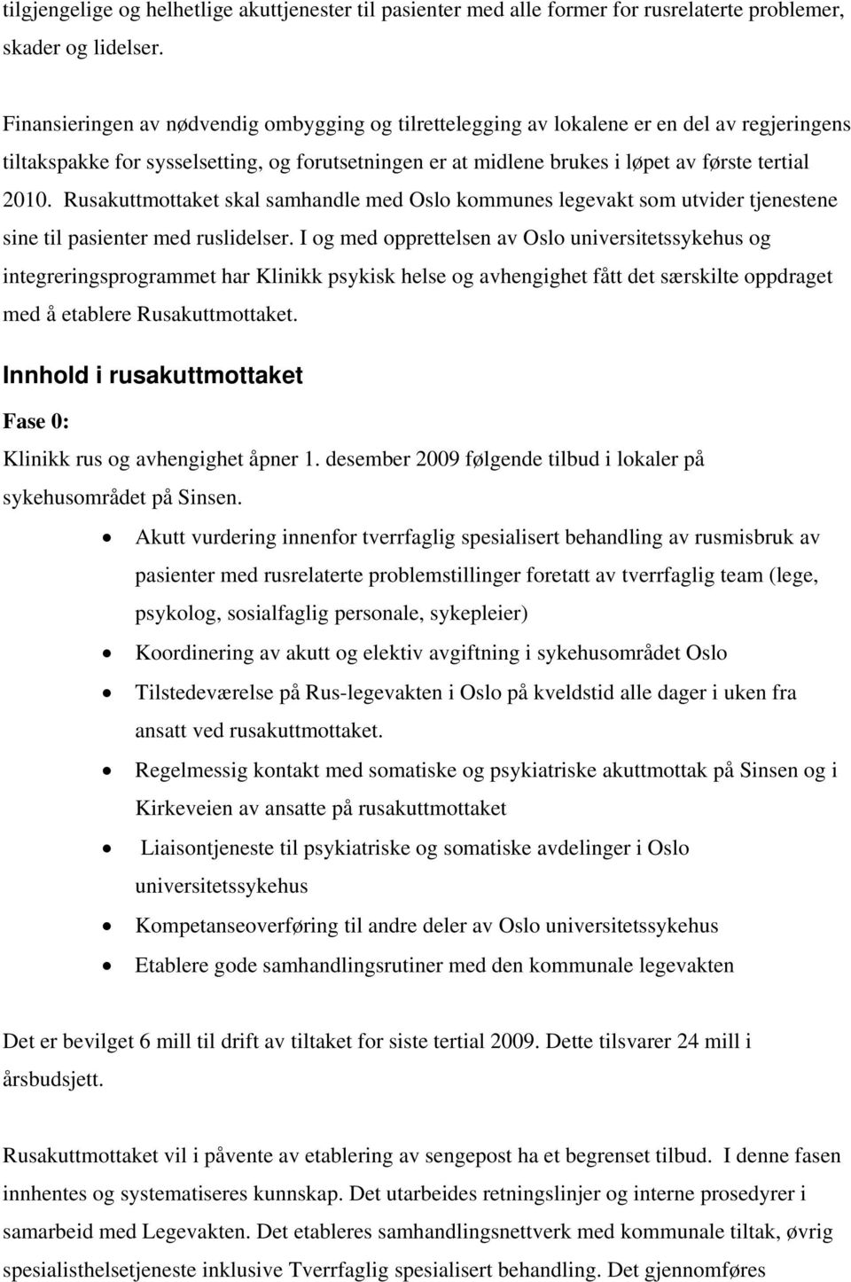 Rusakuttmottaket skal samhandle med Oslo kommunes legevakt som utvider tjenestene sine til pasienter med ruslidelser.