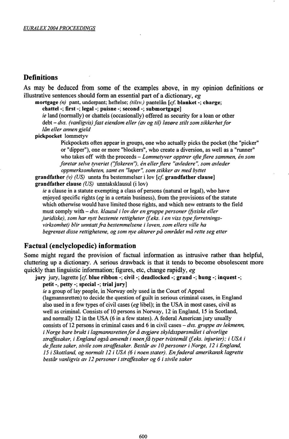 blanket -; charge; chattel -; first -; legal -: puisne -; second -; submortgage] ie land (normauy) or chattels (occasionally) offered as security for a loan or other debt - dvs.