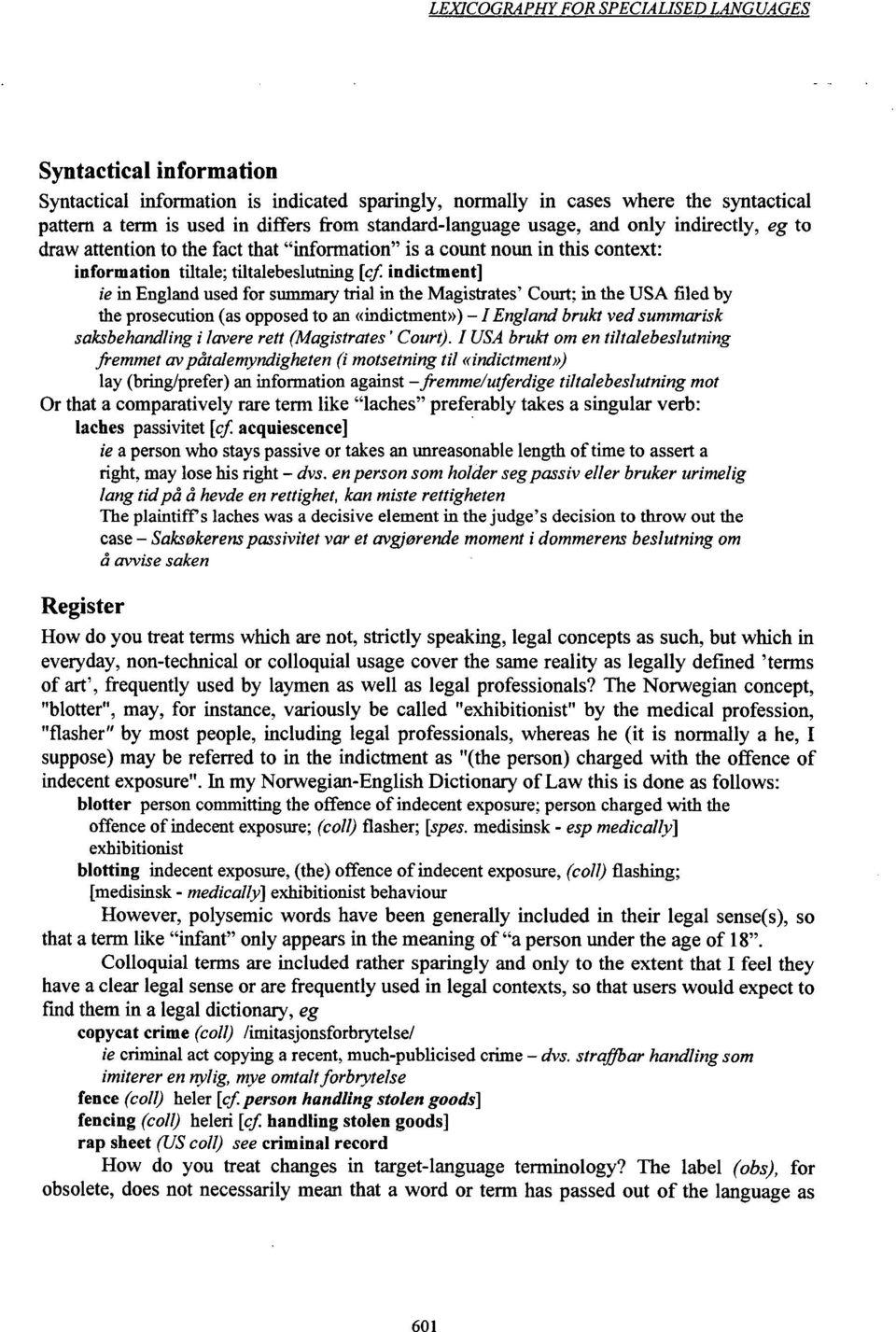 indictment] ie in England used for summary trial in the Magistrates' Court; in the USA filed by the prosecution (as opposed to an «indictment») - / England brukt ved summarisk saksbehandling i lavere