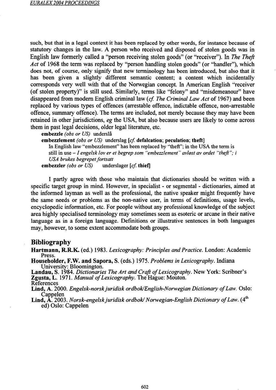 handling stolen goods" (or "handler"), which does not, of course, only signify that new terminology has been introduced, but also that it has been given a slightly different semantic content; a