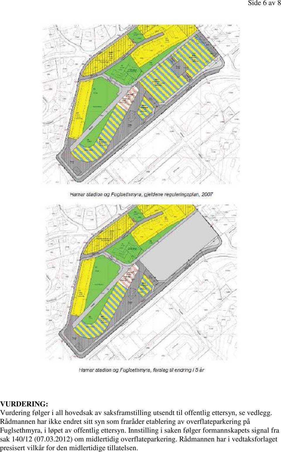 Rådmannen har ikke endret sitt syn som fraråder etablering av overflateparkering på Fuglsethmyra, i løpet av