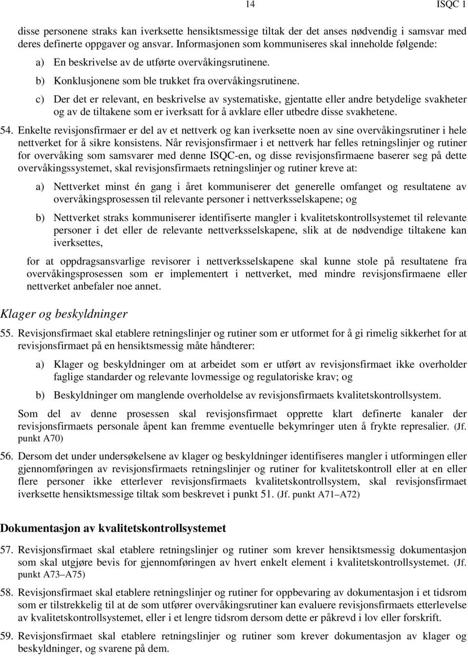 c) Der det er relevant, en beskrivelse av systematiske, gjentatte eller andre betydelige svakheter og av de tiltakene som er iverksatt for å avklare eller utbedre disse svakhetene. 54.