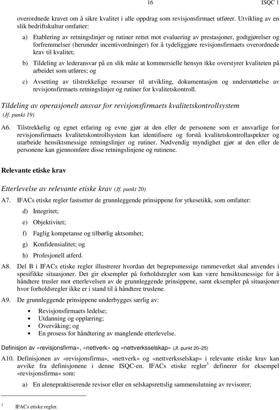 tydeliggjøre revisjonsfirmaets overordnede krav til kvalitet; b) Tildeling av lederansvar på en slik måte at kommersielle hensyn ikke overstyrer kvaliteten på arbeidet som utføres; og c) Avsetting av