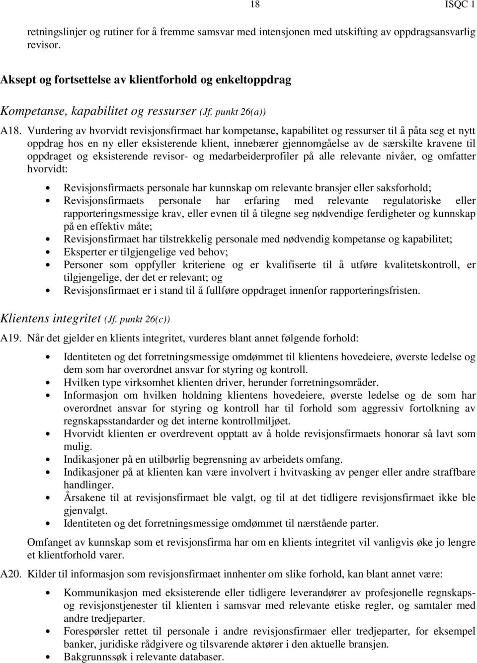 Vurdering av hvorvidt revisjonsfirmaet har kompetanse, kapabilitet og ressurser til å påta seg et nytt oppdrag hos en ny eller eksisterende klient, innebærer gjennomgåelse av de særskilte kravene til