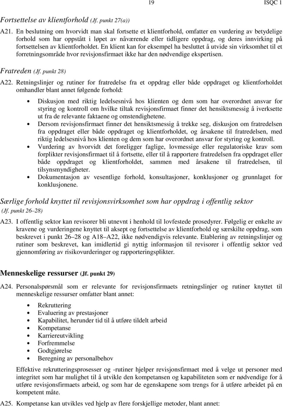 fortsettelsen av klientforholdet. En klient kan for eksempel ha besluttet å utvide sin virksomhet til et forretningsområde hvor revisjonsfirmaet ikke har den nødvendige ekspertisen. Fratreden (Jf.