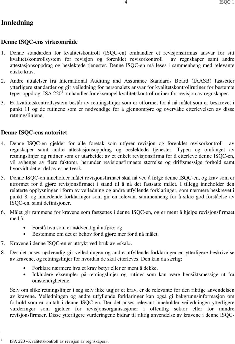 attestasjonsoppdrag og beslektede tjenester. Denne ISQC-en må leses i sammenheng med relevante etiske krav. 2.