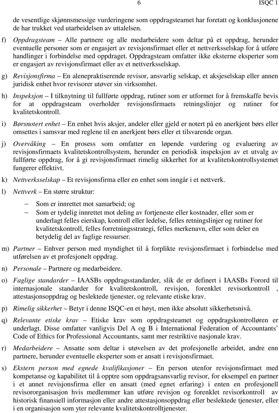 forbindelse med oppdraget. Oppdragsteam omfatter ikke eksterne eksperter som er engasjert av revisjonsfirmaet eller av et nettverksselskap.