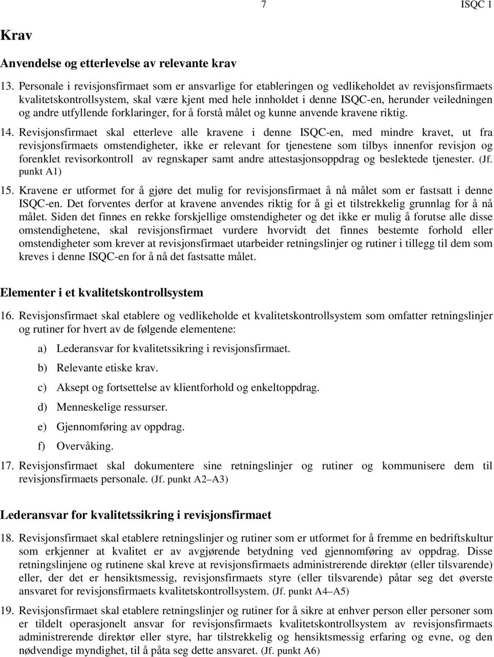 veiledningen og andre utfyllende forklaringer, for å forstå målet og kunne anvende kravene riktig. 14.