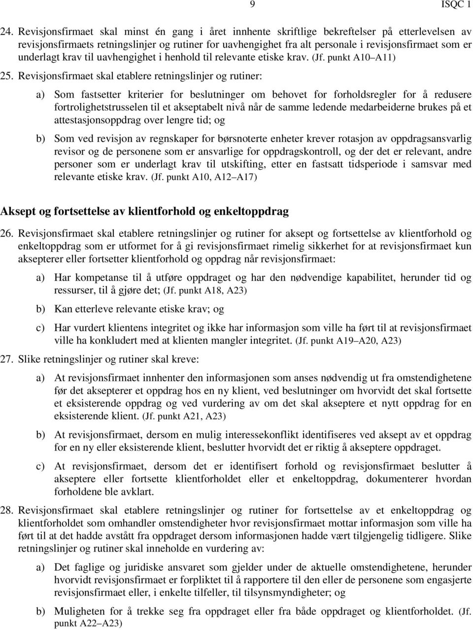 er underlagt krav til uavhengighet i henhold til relevante etiske krav. (Jf. punkt A10 A11) 25.