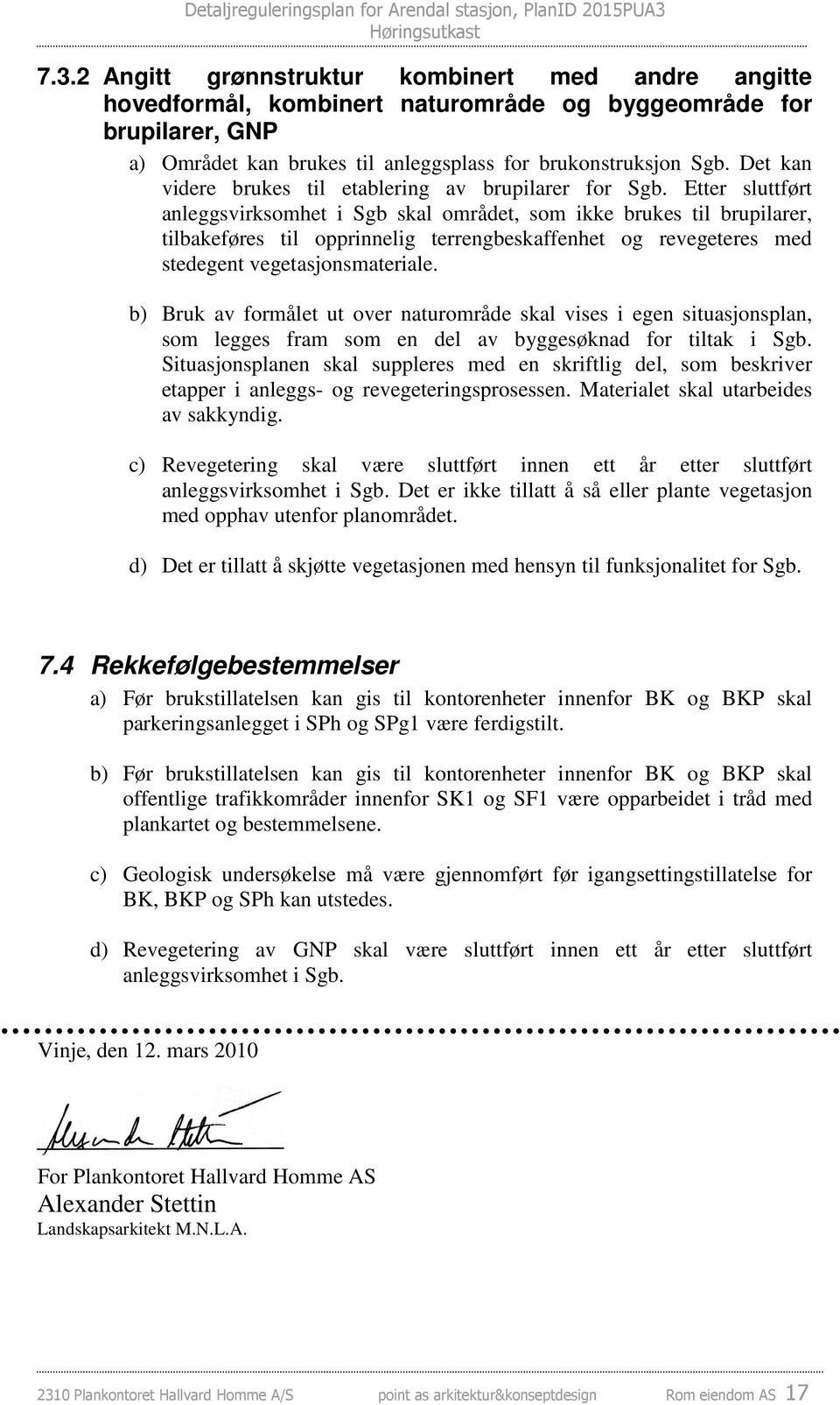 Etter sluttført anleggsvirksomhet i Sgb skal området, som ikke brukes til brupilarer, tilbakeføres til opprinnelig terrengbeskaffenhet og revegeteres med stedegent vegetasjonsmateriale.