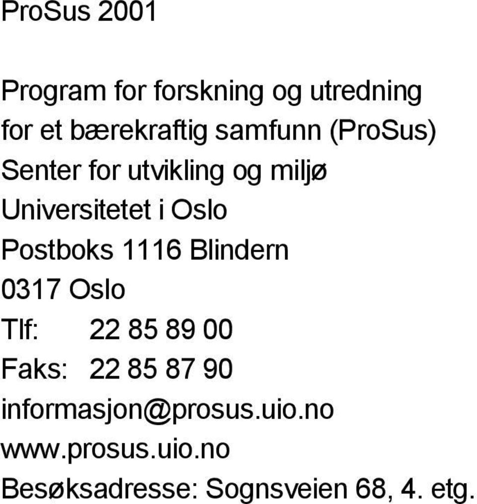 Postboks 1116 Blindern 0317 Oslo Tlf: 22 85 89 00 Faks: 22 85 87 90