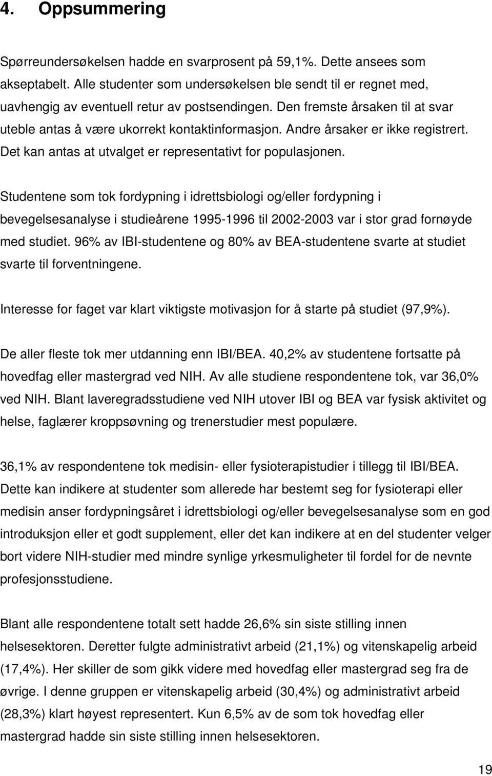 Andre årsaker er ikke registrert. Det kan antas at utvalget er representativt for populasjonen.