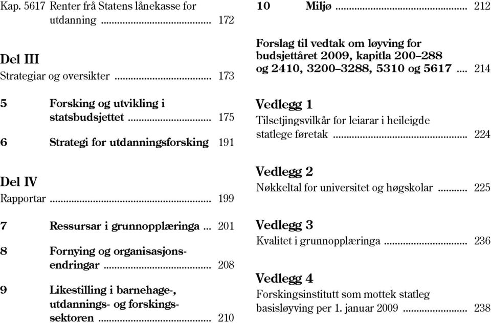 .. 208 9 Likestilling i barnehage-, utdannings- og forskingssektoren... 210 10 Miljø.