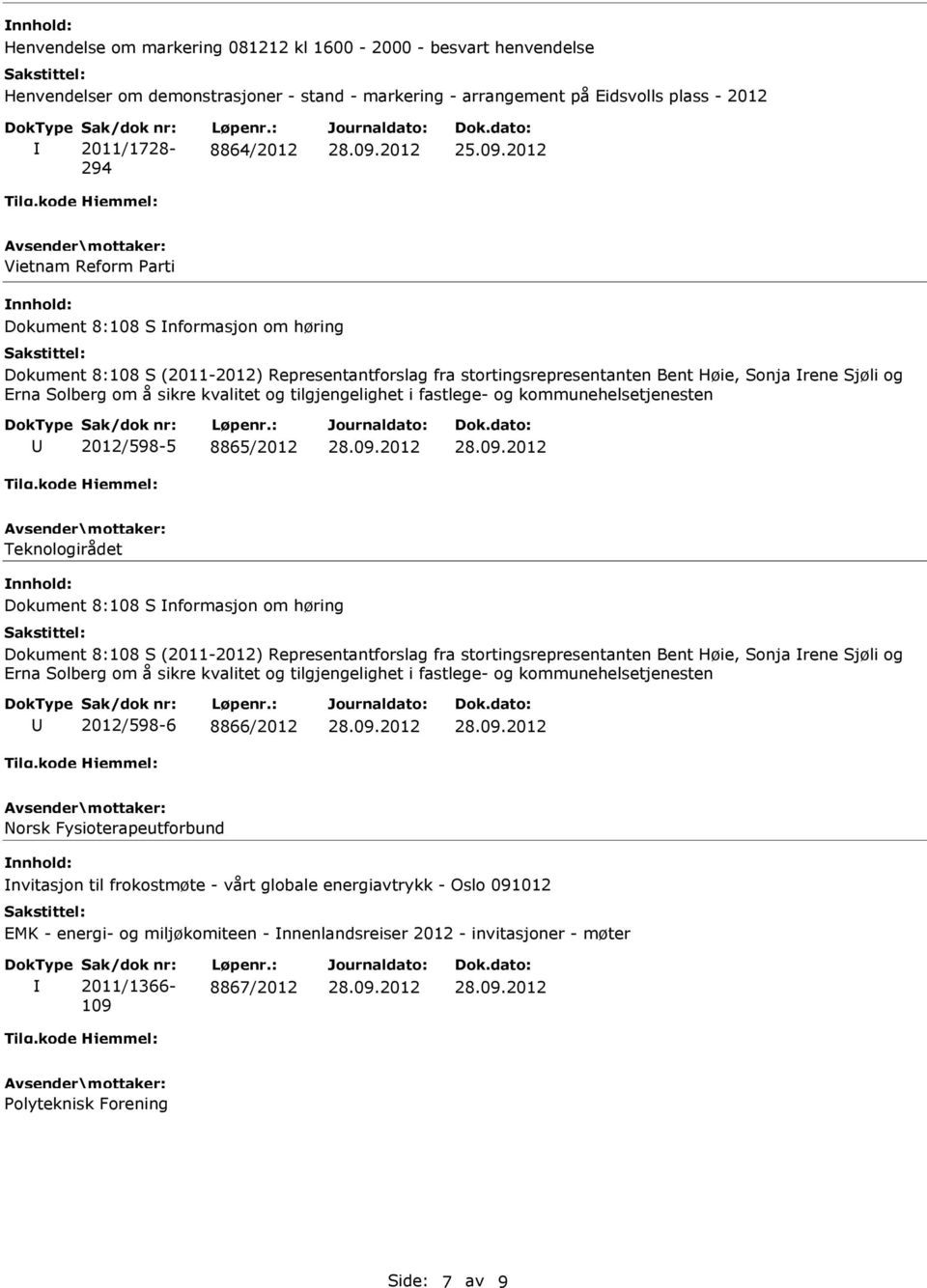 2012 Vietnam Reform Parti Dokument 8:108 S nformasjon om høring Dokument 8:108 S (2011-2012) Representantforslag fra stortingsrepresentanten Bent Høie, Sonja rene Sjøli og Erna Solberg om å sikre