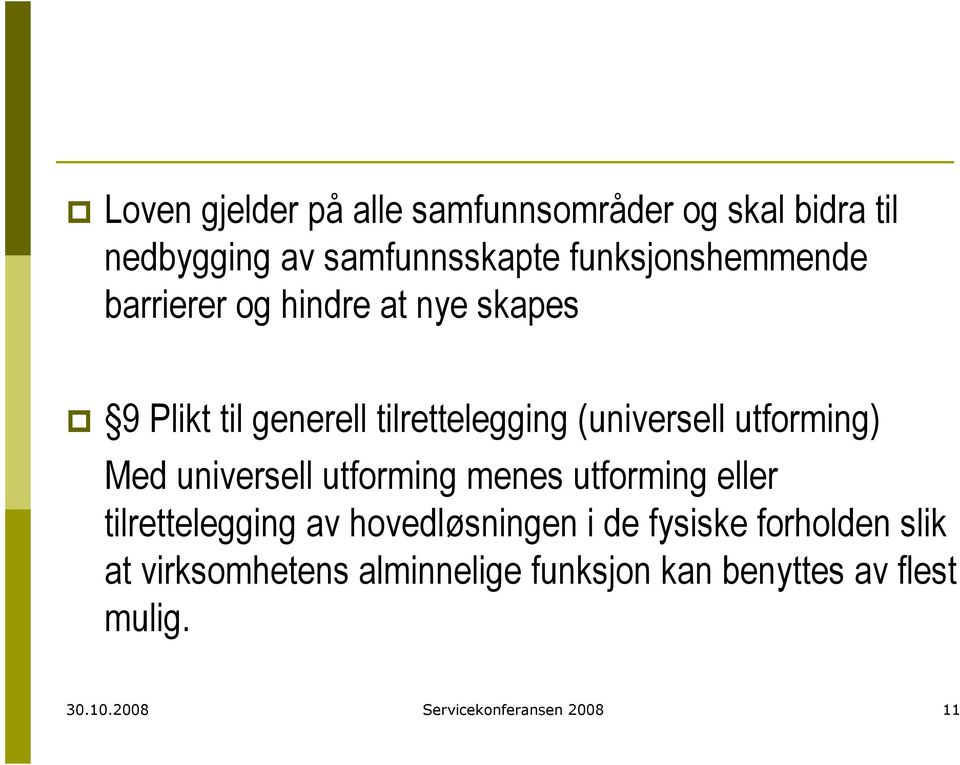 universell utforming menes utforming eller tilrettelegging av hovedløsningen i de fysiske forholden