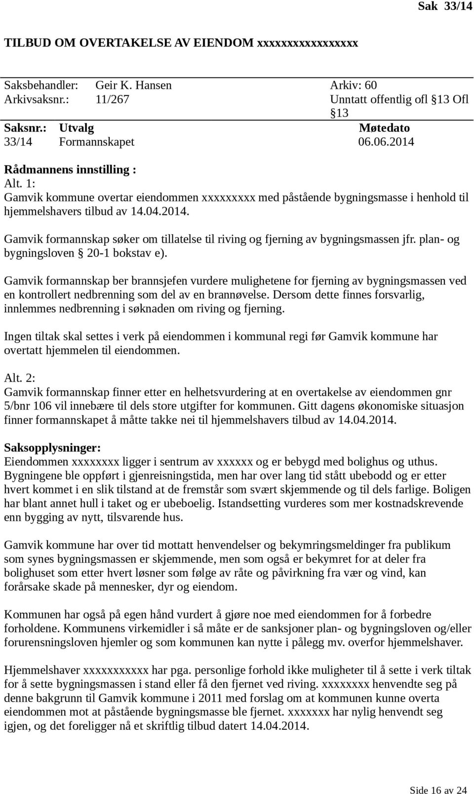 Gamvik formannskap søker om tillatelse til riving og fjerning av bygningsmassen jfr. plan- og bygningsloven 20-1 bokstav e).