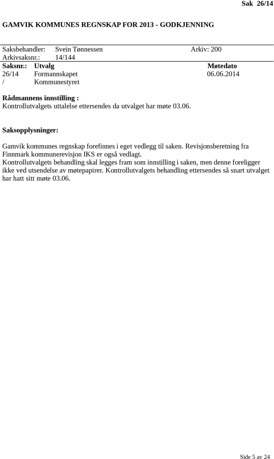 Revisjonsberetning fra Finnmark kommunerevisjon IKS er også vedlagt.