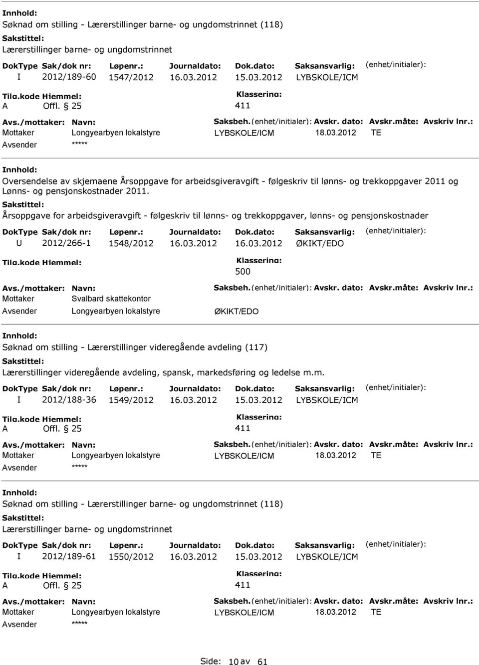 Årsoppgave for arbeidsgiveravgift - følgeskriv til lønns- og trekkoppgaver, lønns- og pensjonskostnader 2012/266-1 1548/2012 ØKKT/EDO 500 Svalbard