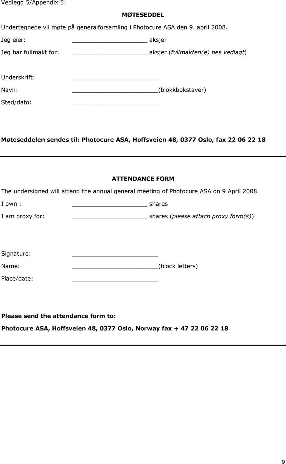 ASA, Hoffsveien 48, 0377 Oslo, fax 22 06 22 18 ATTENDANCE FORM The undersigned will attend the annual general meeting of Photocure ASA on 9 April 2008.