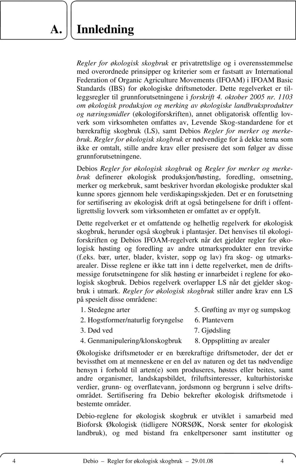 1103 om økologisk produksjon og merking av økologiske landbruksprodukter og næringsmidler (økologiforskriften), annet obligatorisk offentlig lovverk som virksomheten omfattes av, Levende