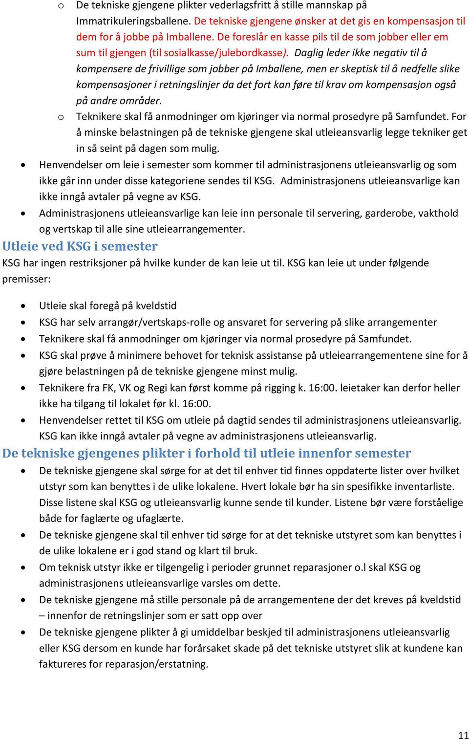 Daglig leder ikke negativ til å kompensere de frivillige som jobber på Imballene, men er skeptisk til å nedfelle slike kompensasjoner i retningslinjer da det fort kan føre til krav om kompensasjon