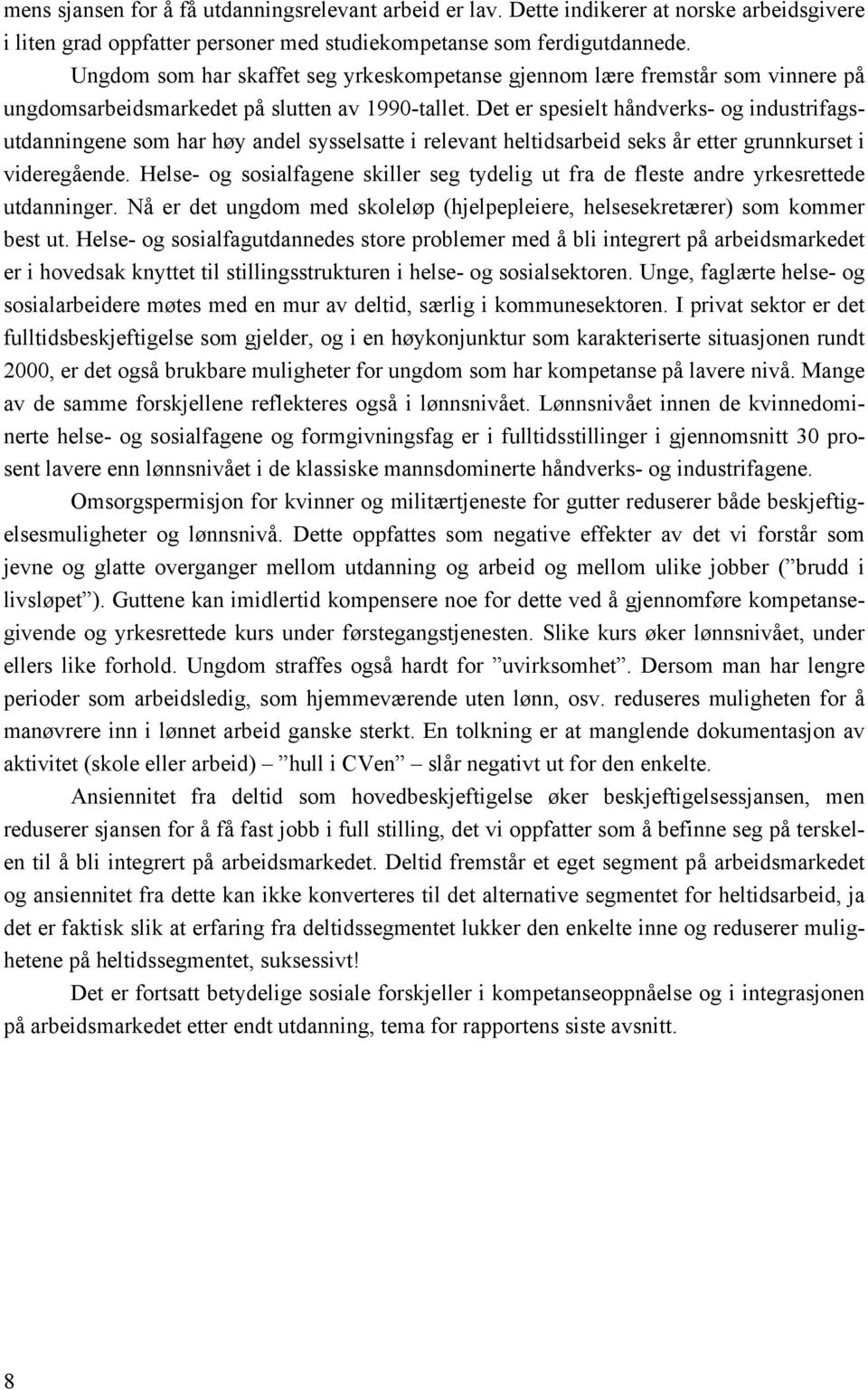 Det er spesielt håndverks- og industrifagsutdanningene som har høy andel sysselsatte i relevant heltidsarbeid seks år etter grunnkurset i videregående.