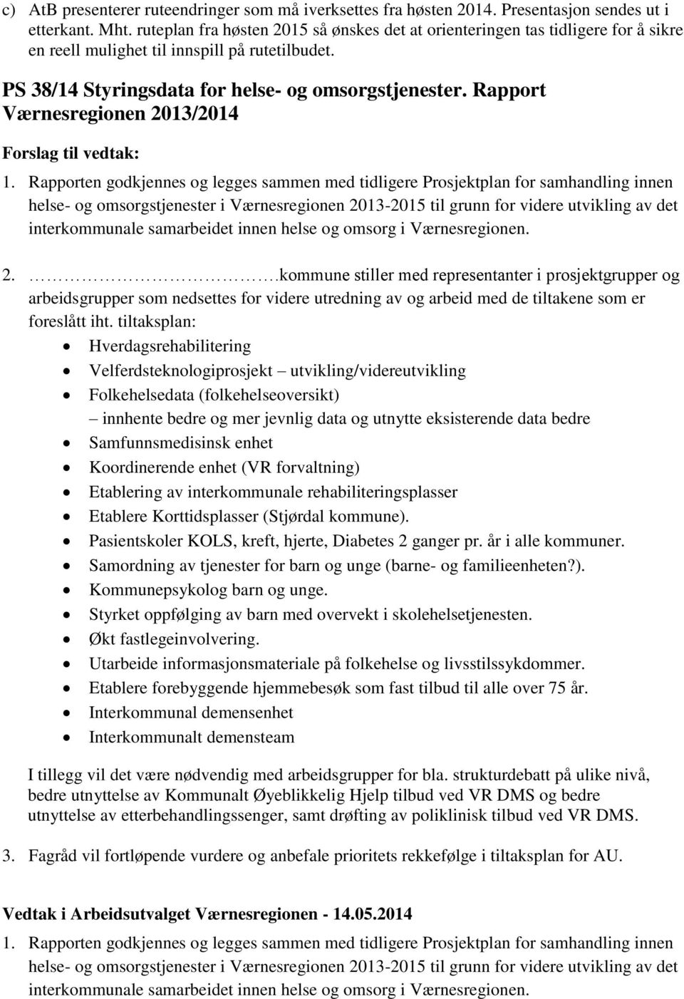 Rapport Værnesregionen 2013/2014 Forslag til vedtak: 1.