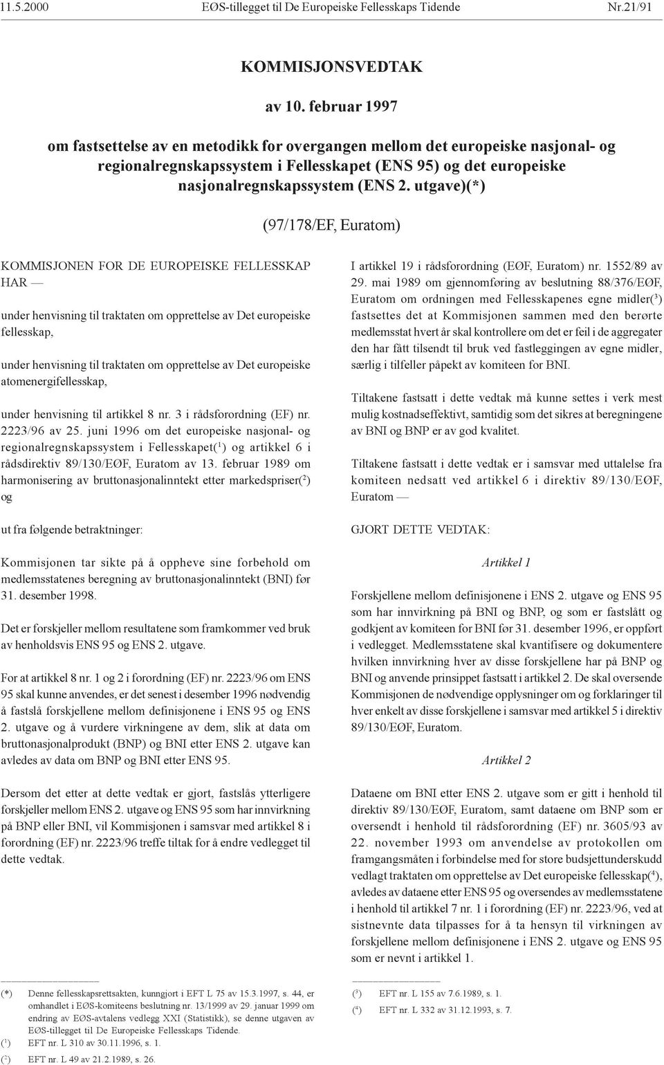 utgave)(*) (97/178/EF, Euratom) KOMMISJONEN FOR DE EUROPEISKE FELLESSKAP HAR under henvisning til traktaten om opprettelse av Det europeiske fellesskap, under henvisning til traktaten om opprettelse