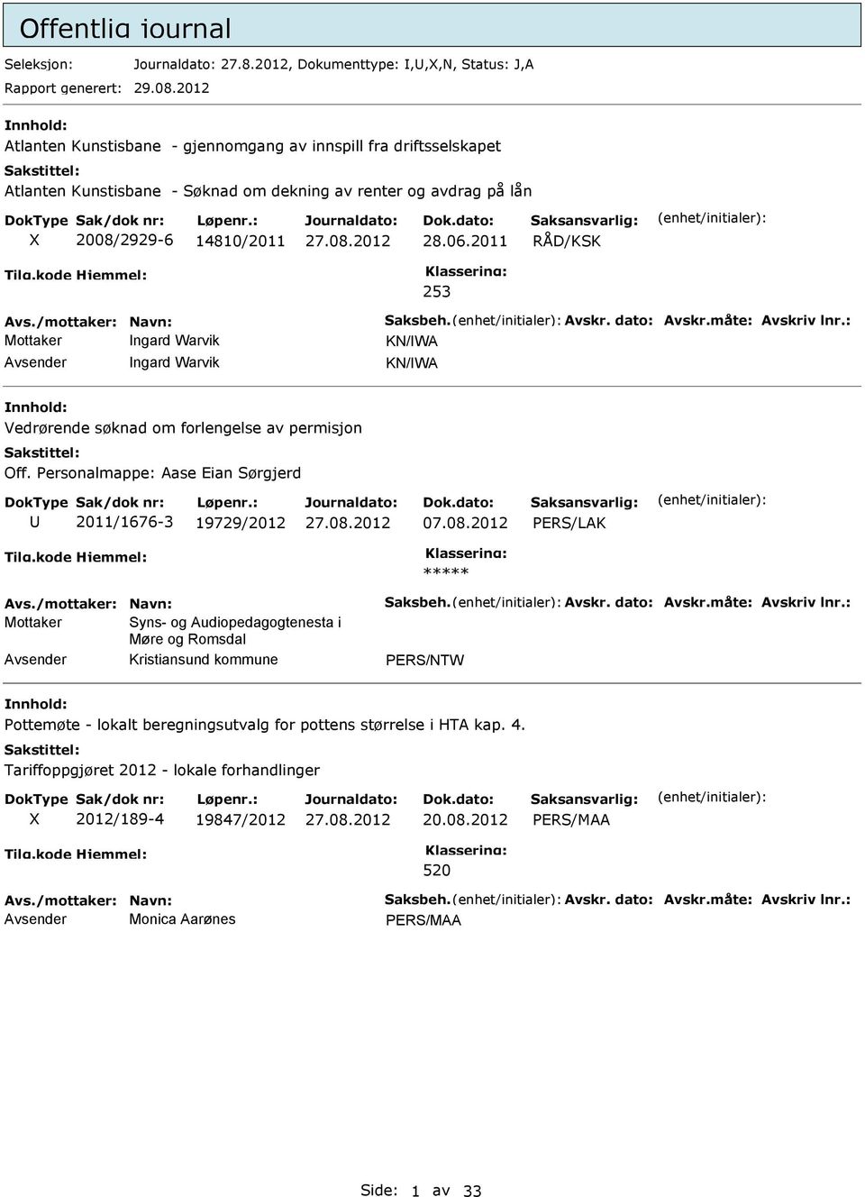 2011 RÅD/KSK 253 Mottaker ngard Warvik KN/W vsender ngard Warvik KN/W nnhold: Vedrørende søknad om forlengelse av permisjon Off. Personalmappe: ase Eian Sørgjerd 2011/1676-3 19729/2012 07.08.