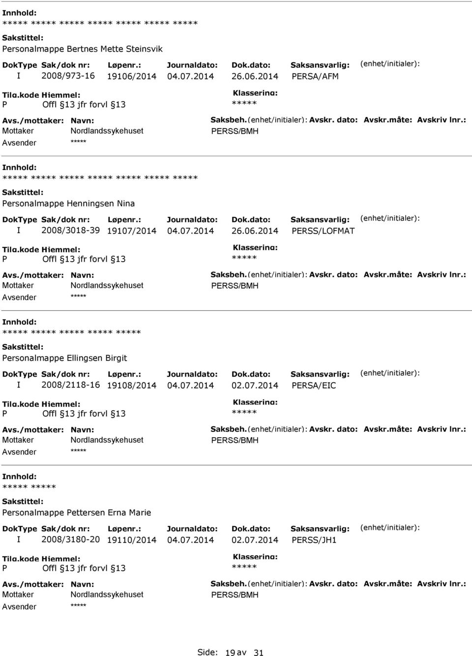 måte: Avskriv lnr.: ERSS/BMH ersonalmappe Ellingsen Birgit 2008/2118-16 19108/2014 ERSA/EC Avs./mottaker: Navn: Saksbeh. Avskr. dato: Avskr.