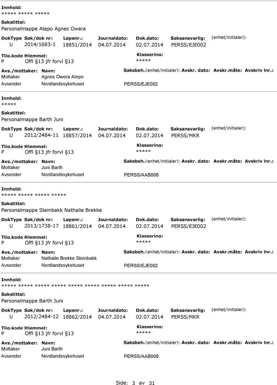 : Mottaker Juni Barth ERSS/AAB008 ersonalmappe Steinbakk Nathalie Brekke 2013/1738-17 18861/2014 ERSS/EJE002 Avs./mottaker: Navn: Saksbeh. Avskr. dato: Avskr.