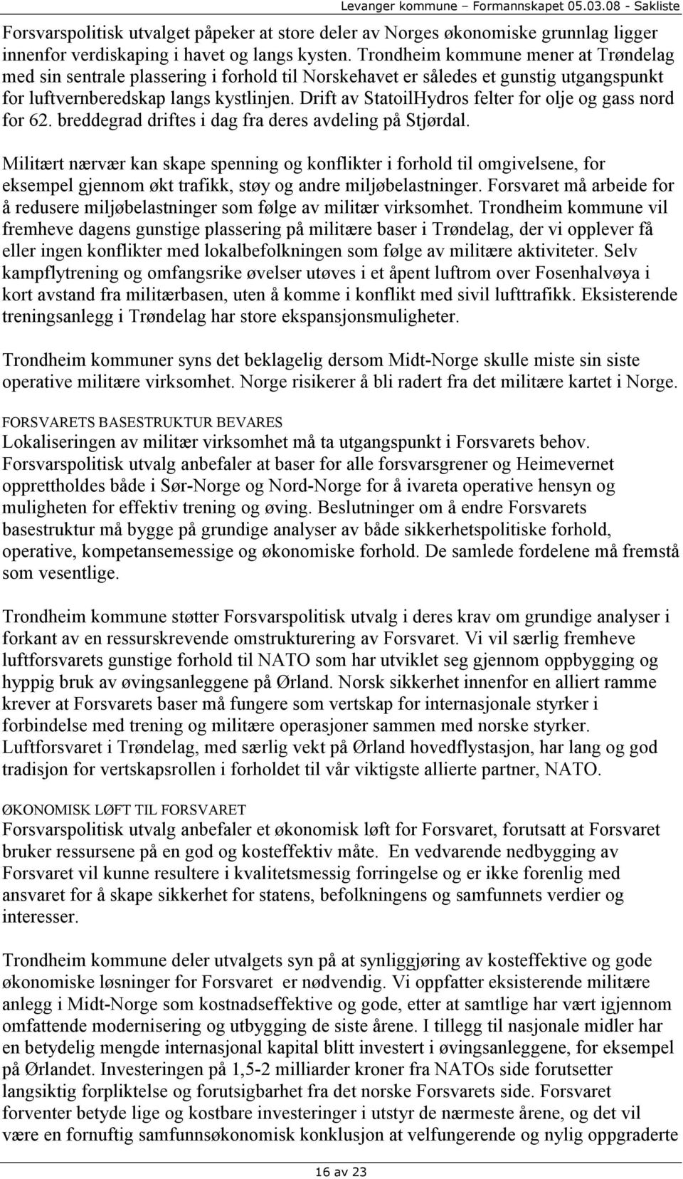 Drift av StatoilHydros felter for olje og gass nord for 62. breddegrad driftes i dag fra deres avdeling på Stjørdal.