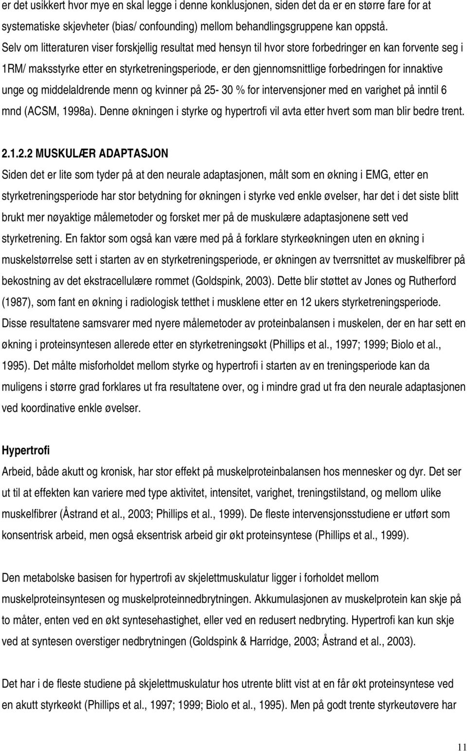 innaktive unge og middelaldrende menn og kvinner på 25-30 % for intervensjoner med en varighet på inntil 6 mnd (ACSM, 1998a).